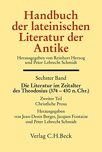Handbuch der lateinischen Literatur der Antike Bd. 6: Die Literatur im Zeitalter des Theodosius (374-430 n.Chr.): 2. Teil: Christliche Prosa von C.H.Beck